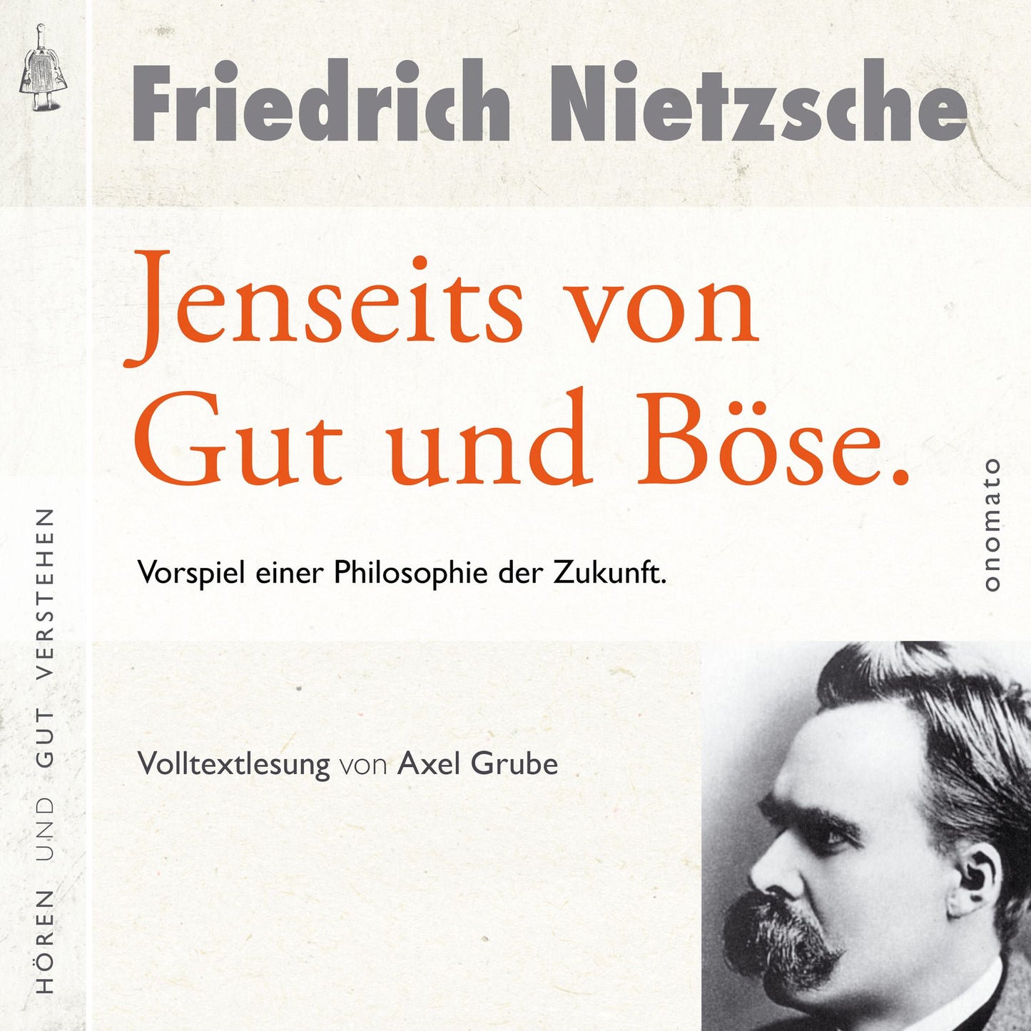 Jenseits von Gut und Böse. Vorspiel einer Philosophie der Zukunft: Volltextlesung von Axel Grube.