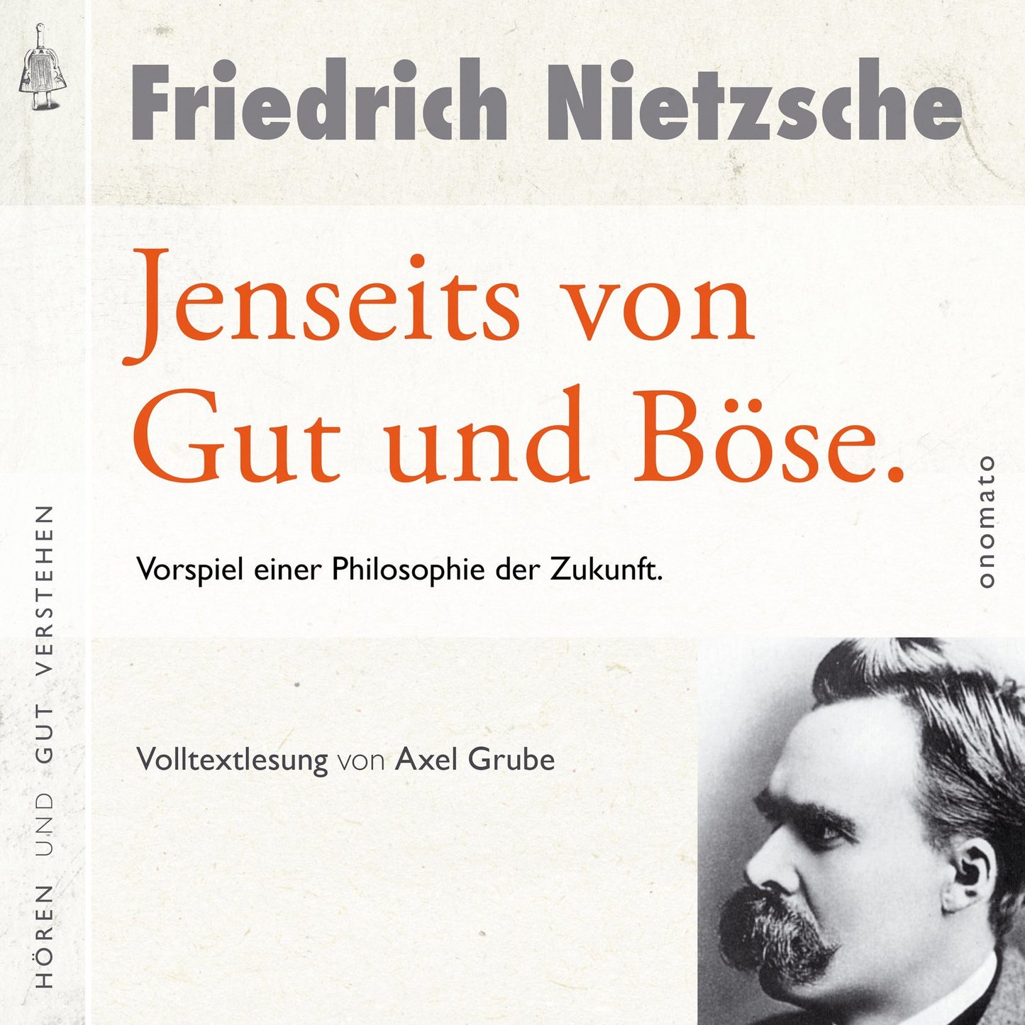 Jenseits von Gut und Böse. Vorspiel einer Philosophie der Zukunft: Volltextlesung von Axel Grube.