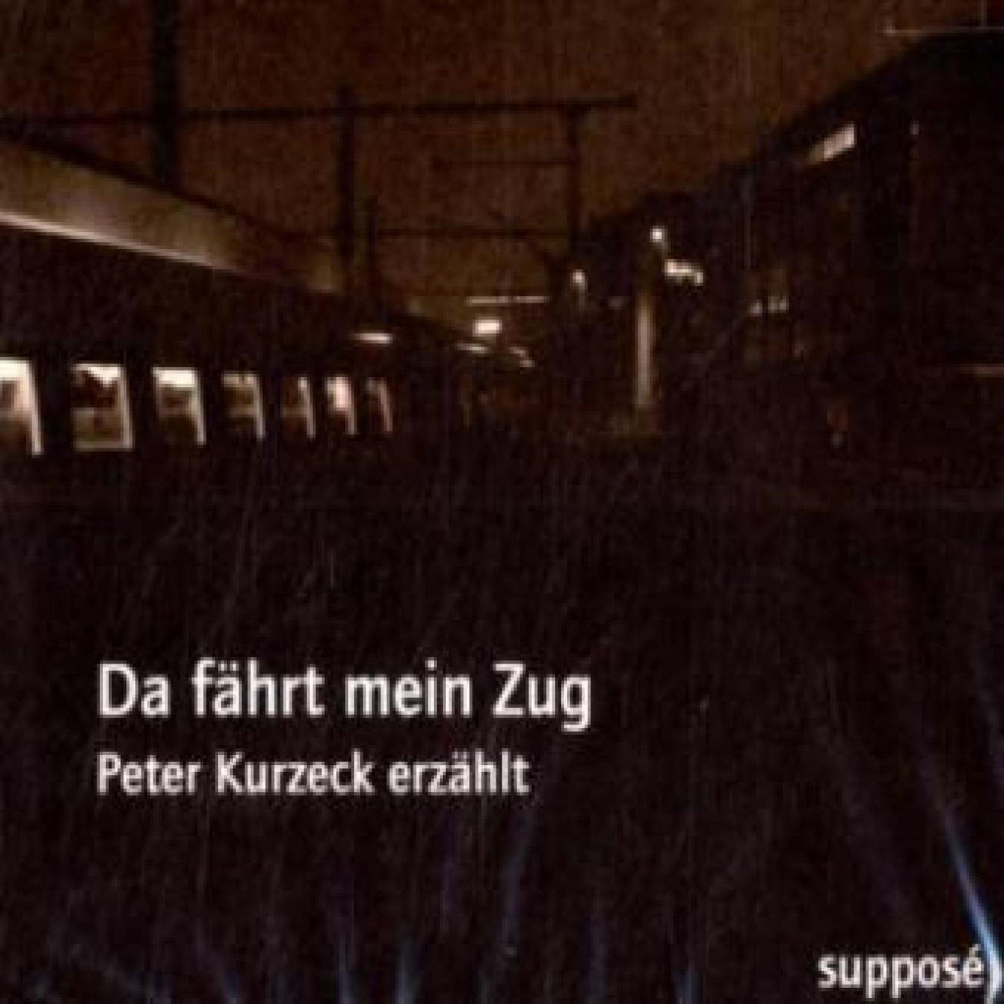 Da fährt mein Zug: Peter Kurzeck erzählt (Abridged)