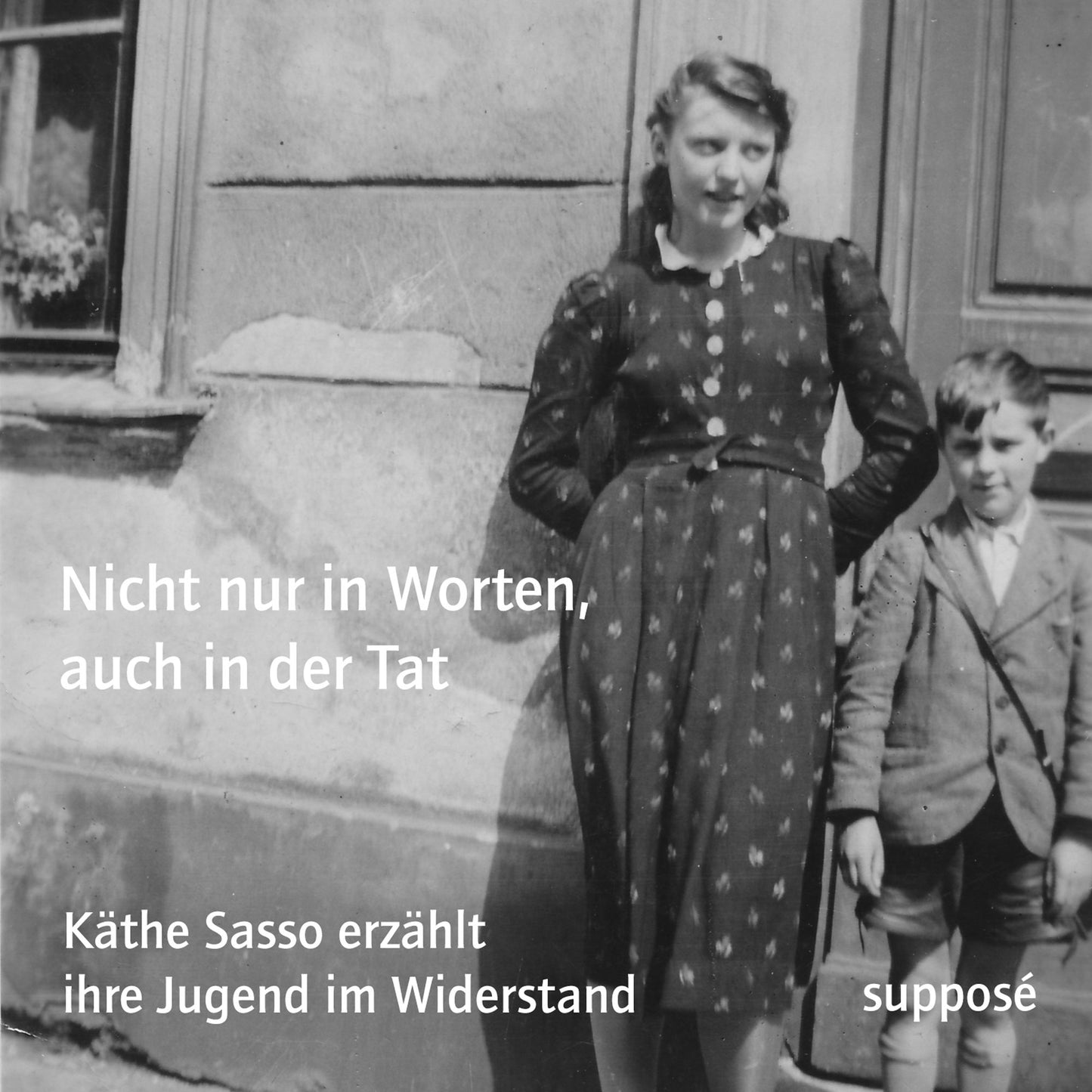 Nicht nur in Worten, auch in der Tat: Käthe Sasso erzählt ihre Jugend im Widerstand (Abridged)