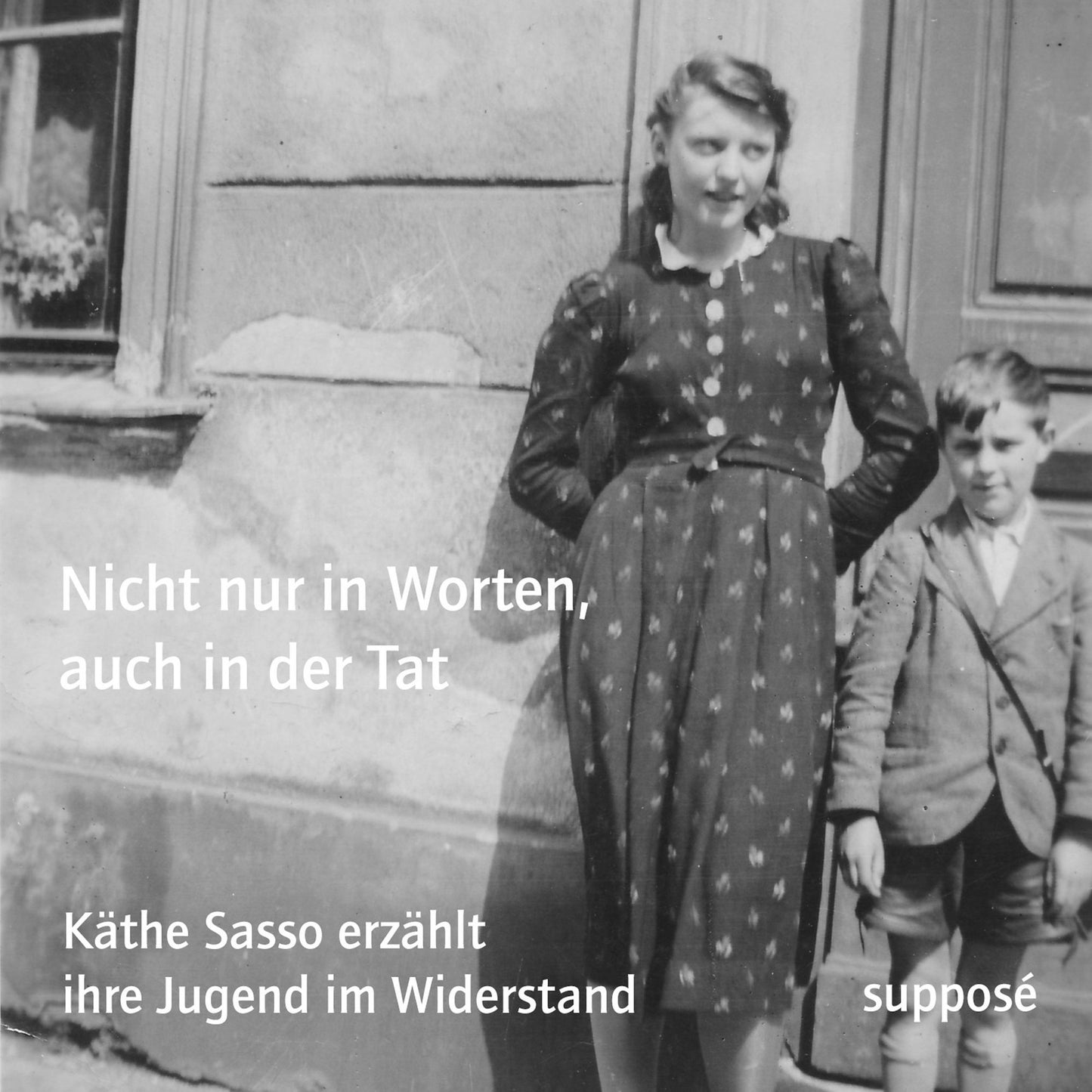 Nicht nur in Worten, auch in der Tat: Käthe Sasso erzählt ihre Jugend im Widerstand (Abridged)