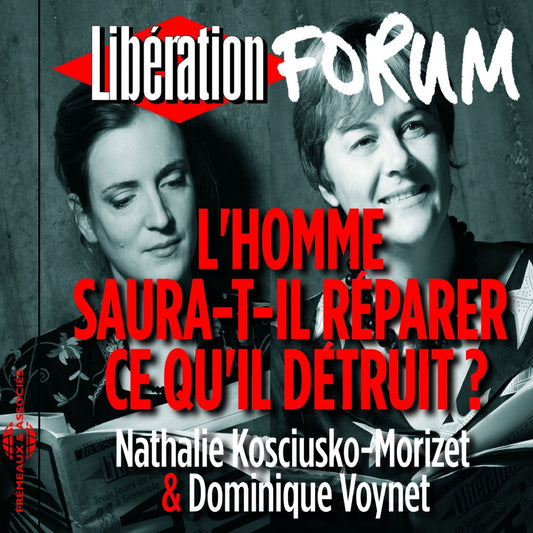 Libération Forum: L'homme saura-t-il réparer ce qu'il détruit ?