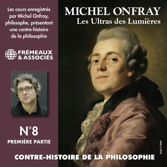 Contre-histoire de la philosophie, vol. 8.1: Les ultras des lumières II, de Helvétius à Sade et Robespierre : Les Ultras des Lumières 3