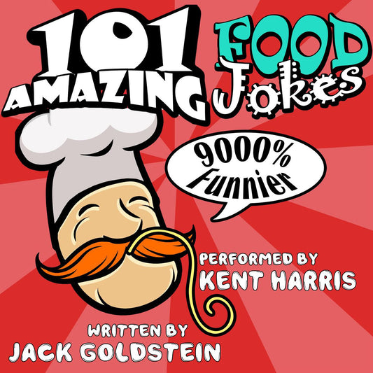 101 Amazing Food Jokes : Told by Master Funnyman Kent Harris