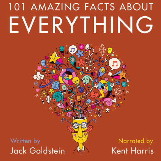 101 Amazing Facts about Everything : Prepare to have your mind BLOWN!