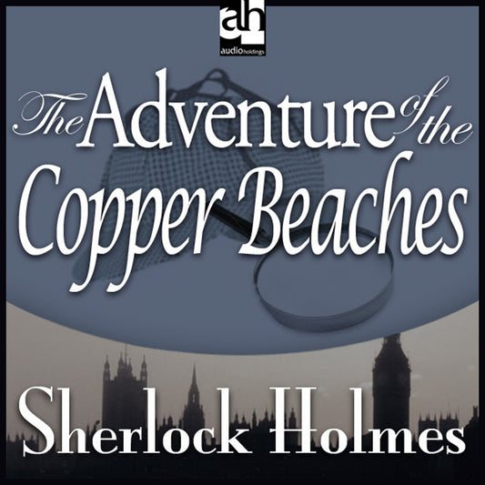 The Adventure of the Copper Beaches : A Sherlock Holmes Mystery