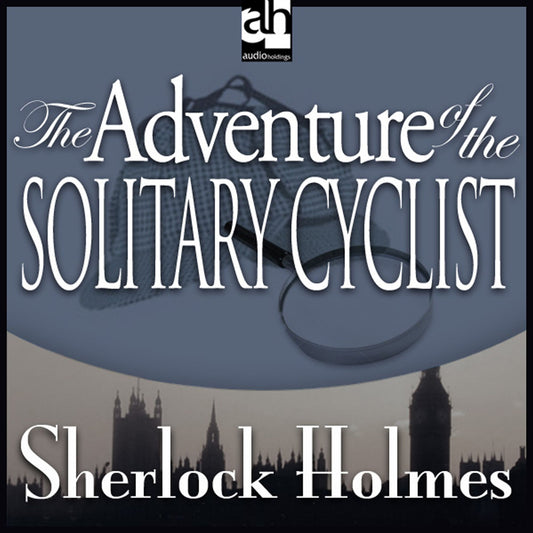 The Adventure of the Solitary Cyclist : A Sherlock Holmes Mystery