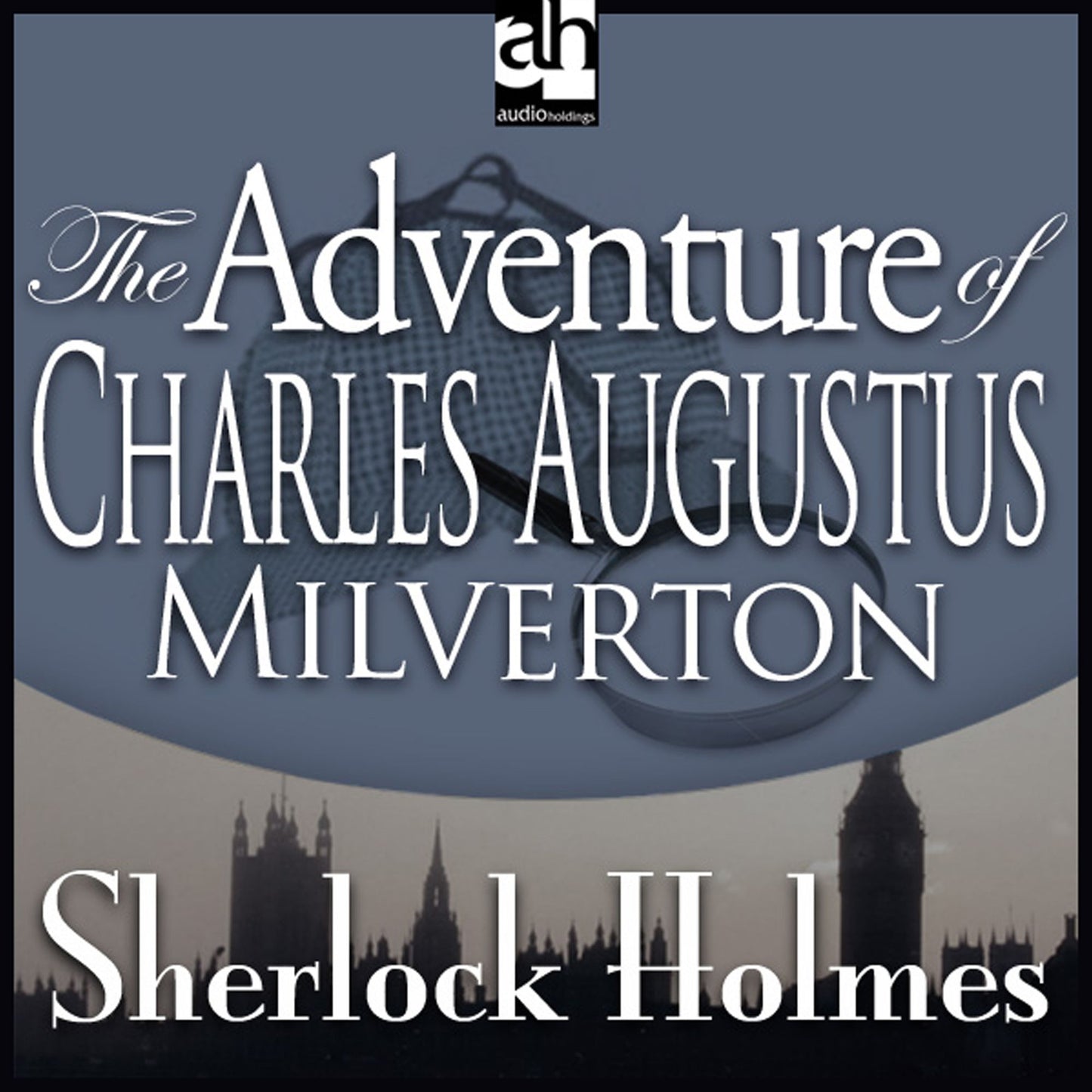 The Adventure of Charles Augustus Milverton : A Sherlock Holmes Mystery