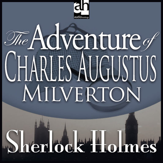 The Adventure of Charles Augustus Milverton : A Sherlock Holmes Mystery
