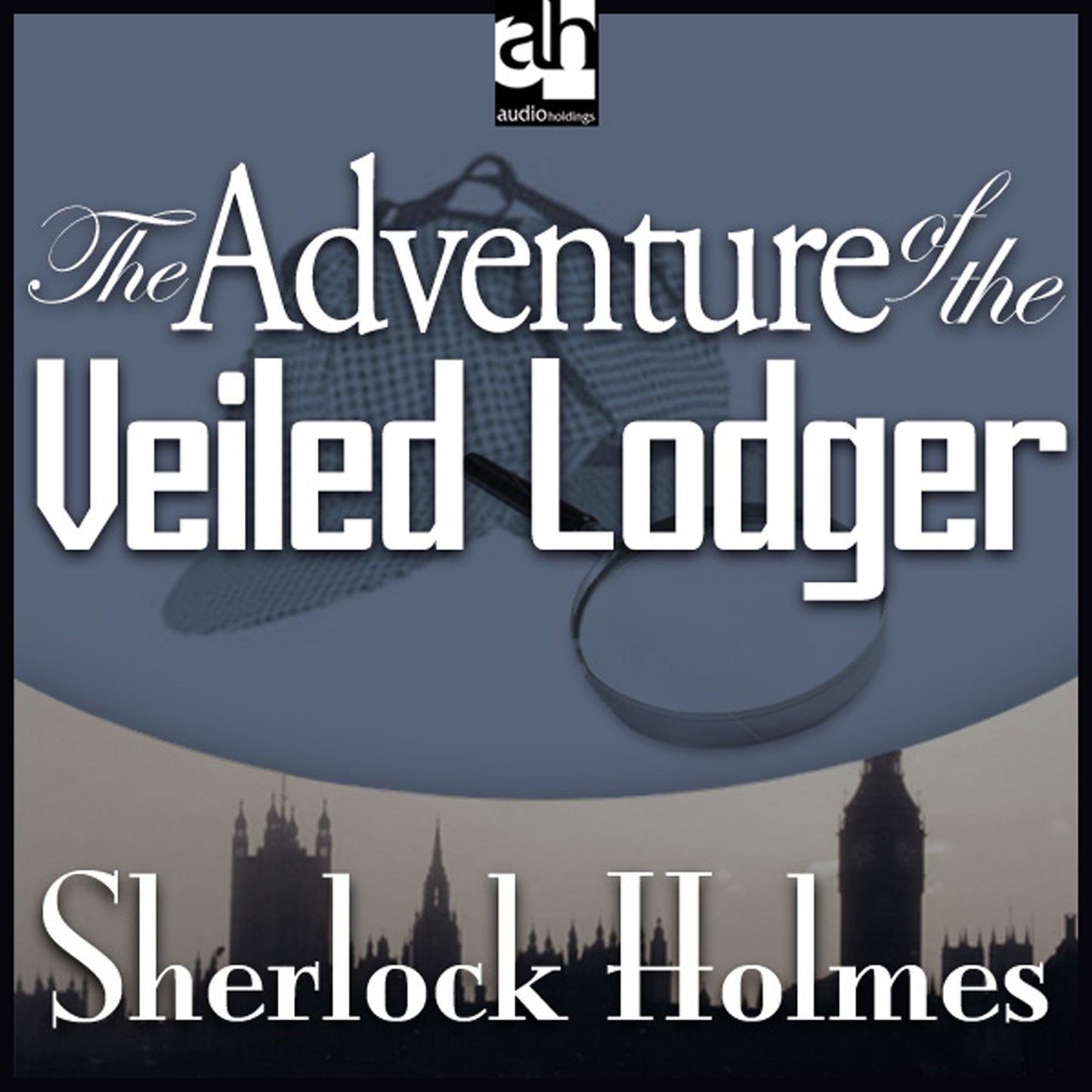 The Adventure of the Veiled Lodger : A Sherlock Holmes Mystery