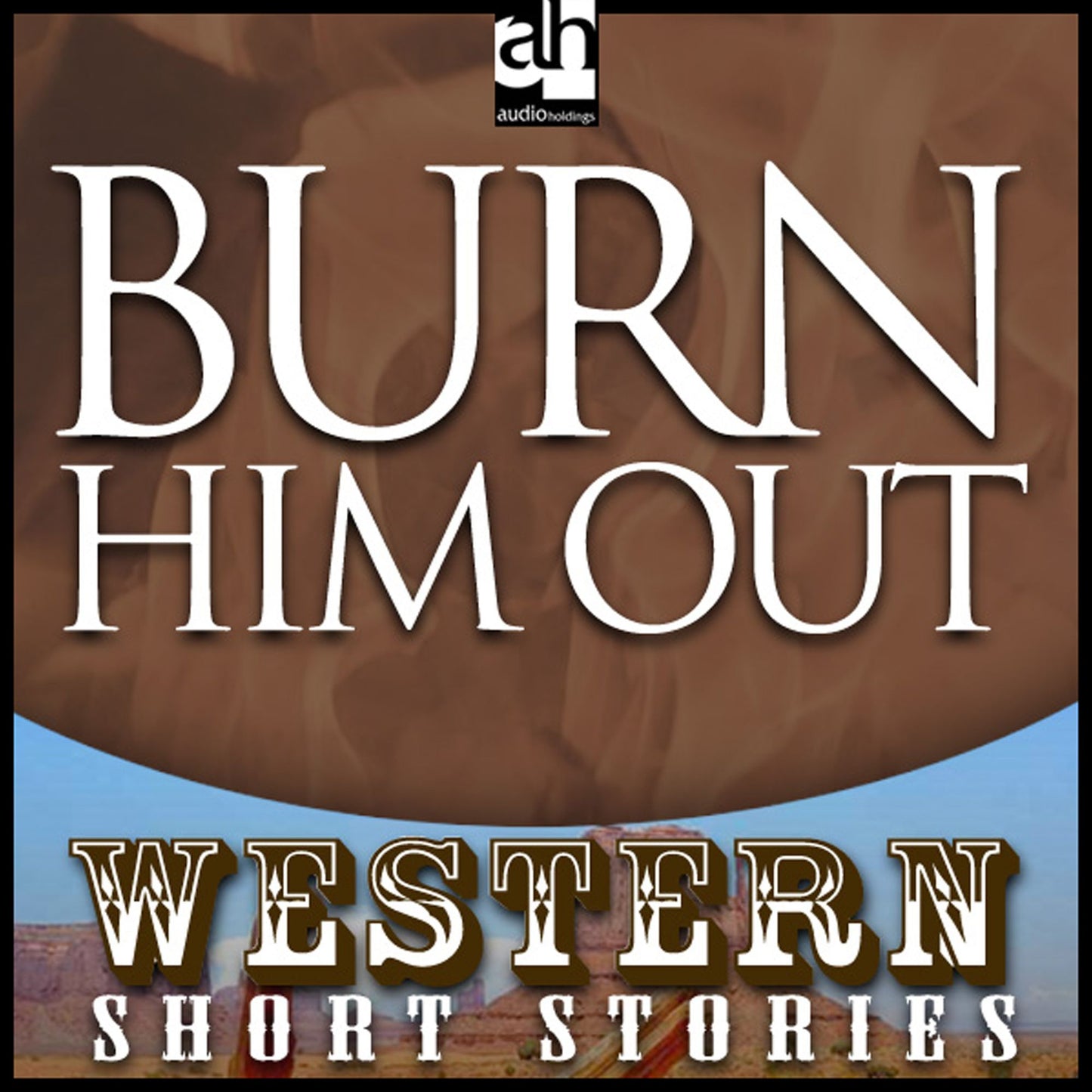 Burn Him Out : Western: Short Stories