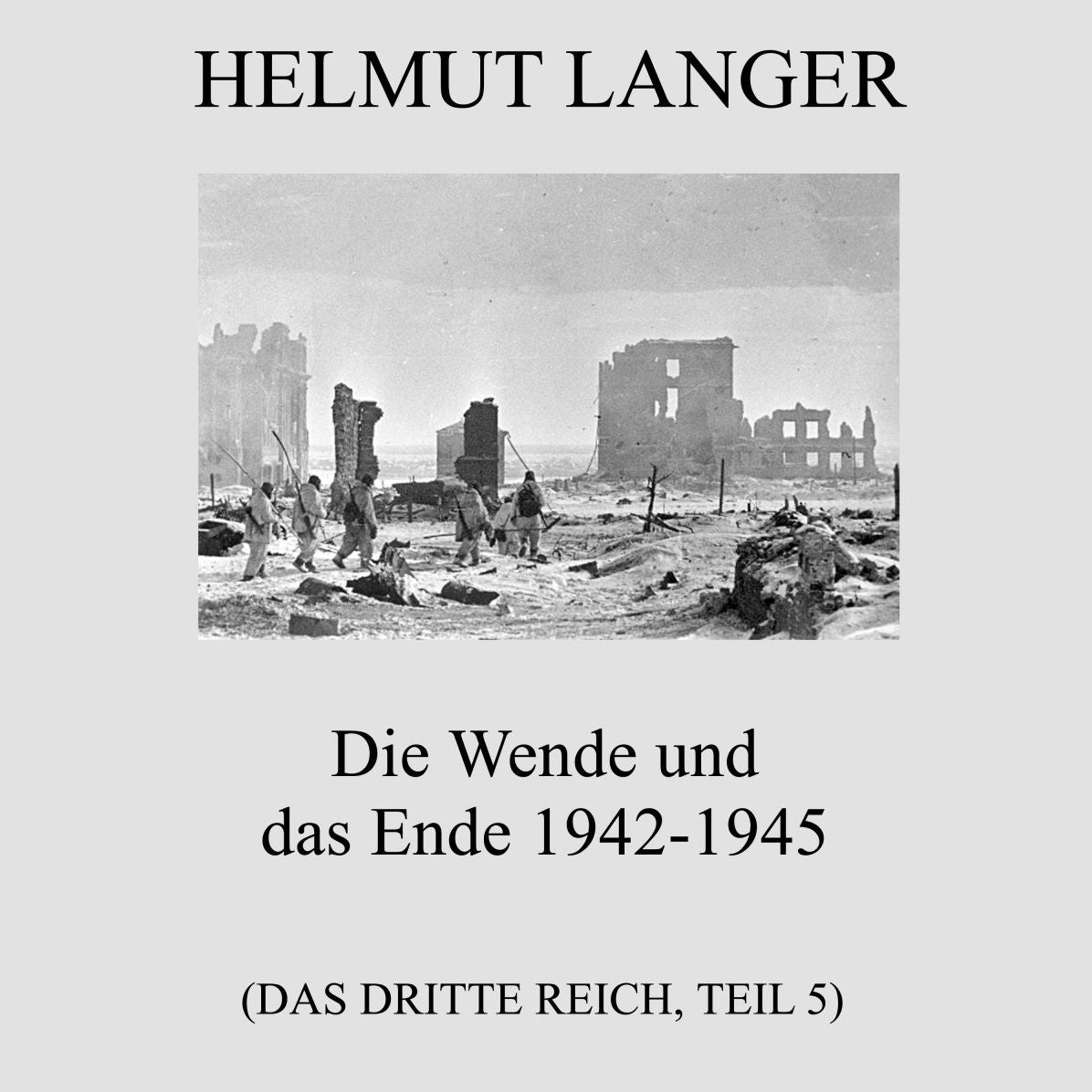 Die Wende und das Ende 1942-1945 (Das Dritte Reich - Teil 5)