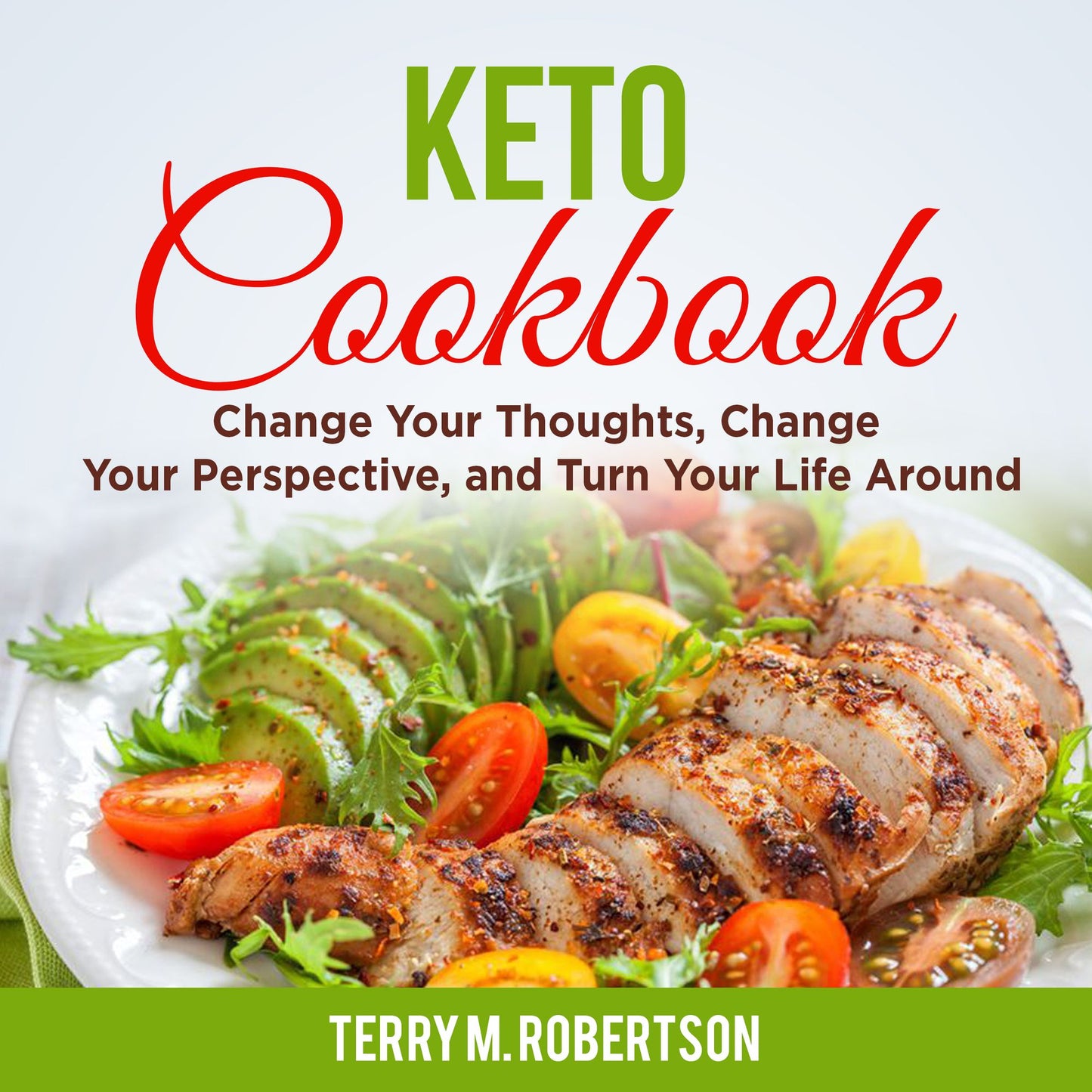 Keto Cookbook : The Step by Step Guide to Living the Ketogenic Lifestyle, Including Keto Meal Plan amp; Food List