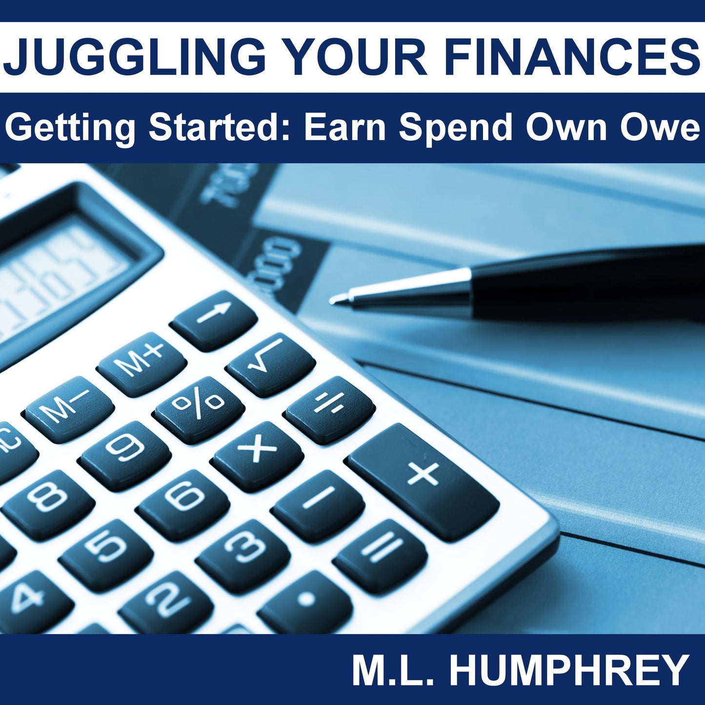 Juggling Your Finances: Getting Started : Earn, Spend, Own, Owe
