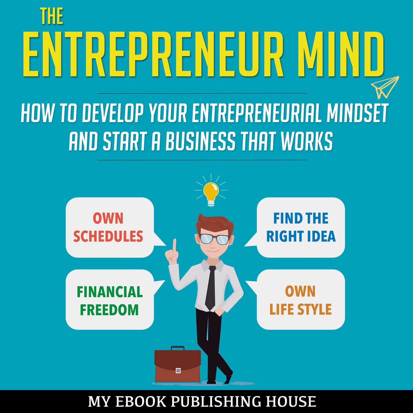 The Entrepreneur Mind : How to Develop Your Entrepreneurial Mindset and Start a Business that Works