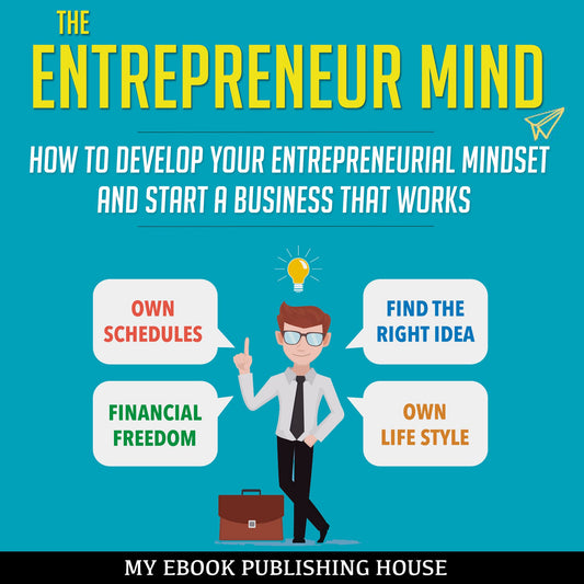 The Entrepreneur Mind : How to Develop Your Entrepreneurial Mindset and Start a Business that Works