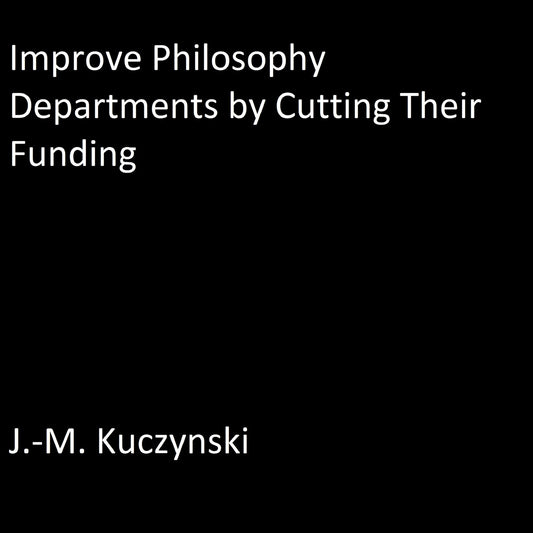Improve Philosophy Departments by Cutting their Funding