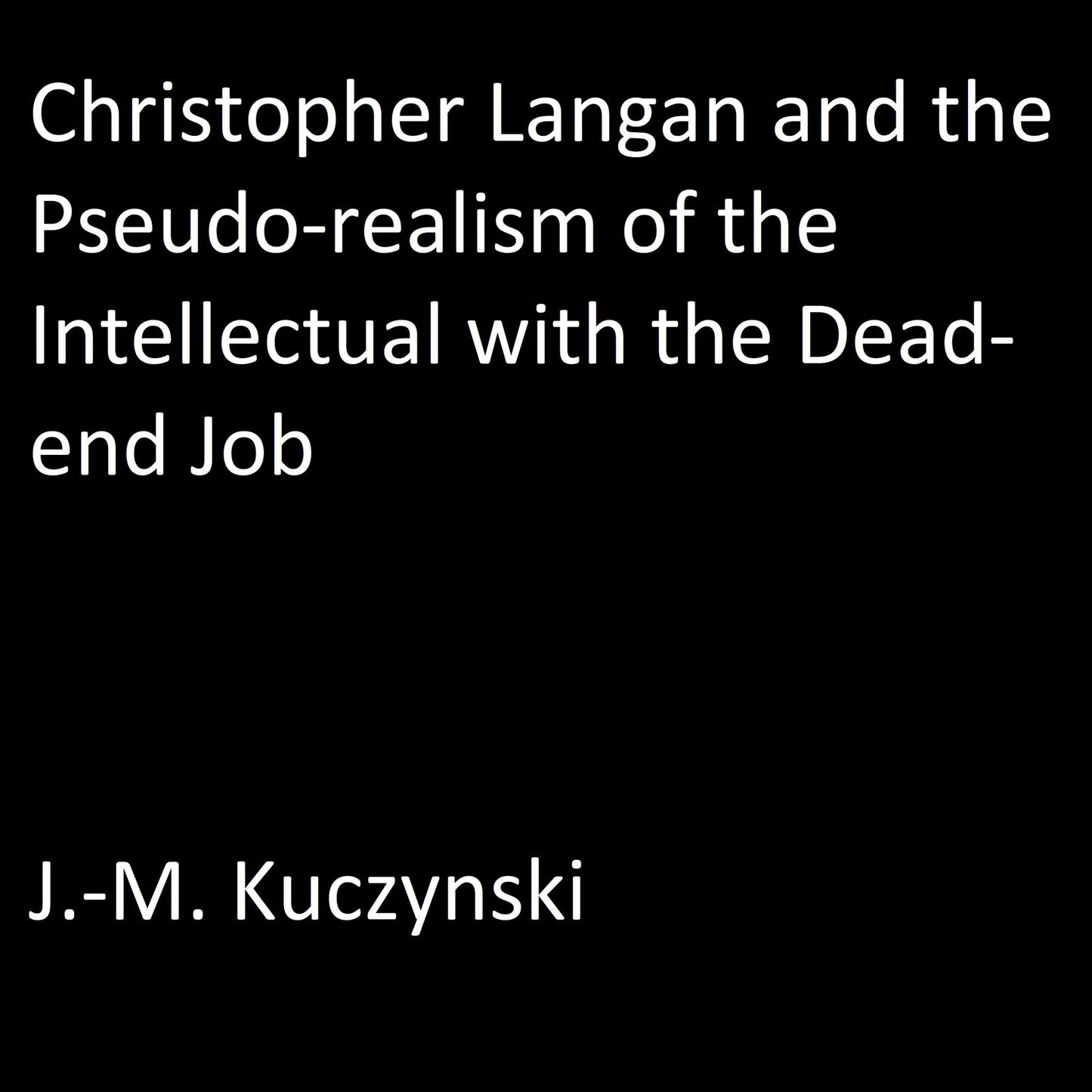 Christopher Langan and the Pseudo-Realism of the Intellectual with the Dead-End Job