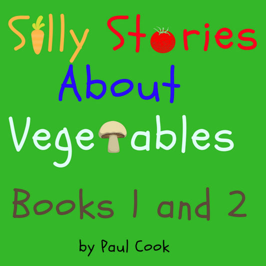 Silly Stories About Vegetables Books 1 and 2: Books 1 and 2