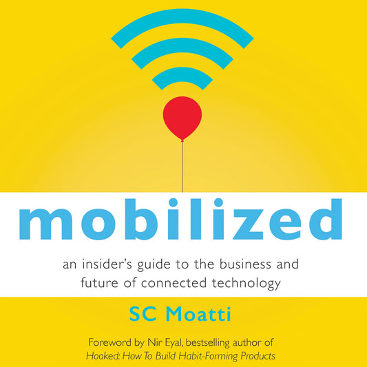 Mobilized : An Insider's Guide to the Business and Future of Connected Technology