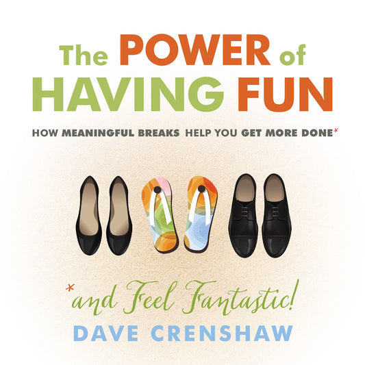 The Power of Having Fun : How Meaningful Breaks Help You Get More Done