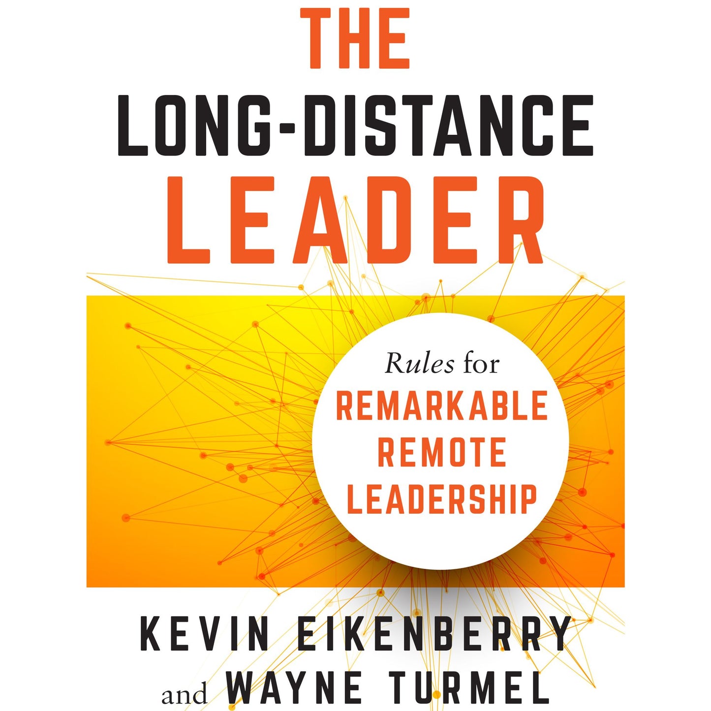 The Long-Distance Leader : Rules for Remarkable Remote Leadership