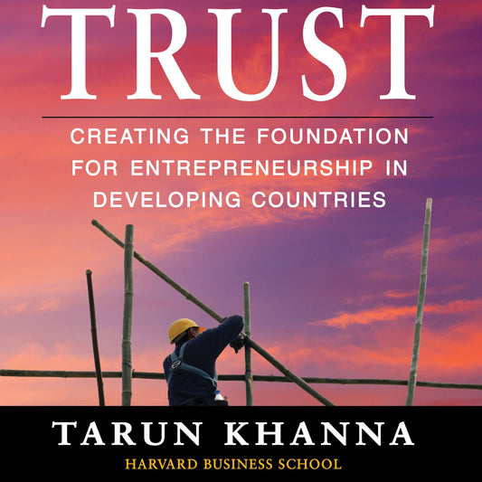 Trust: Creating the Foundation for Entrepreneurship in Developing Countries