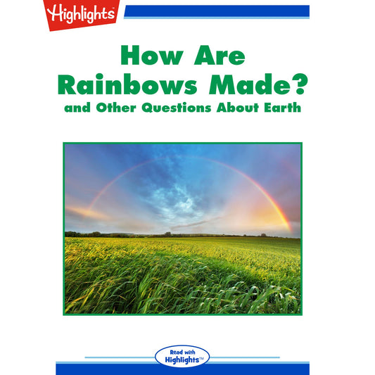 How Are Rainbows Made? : and Other Questions About Earth