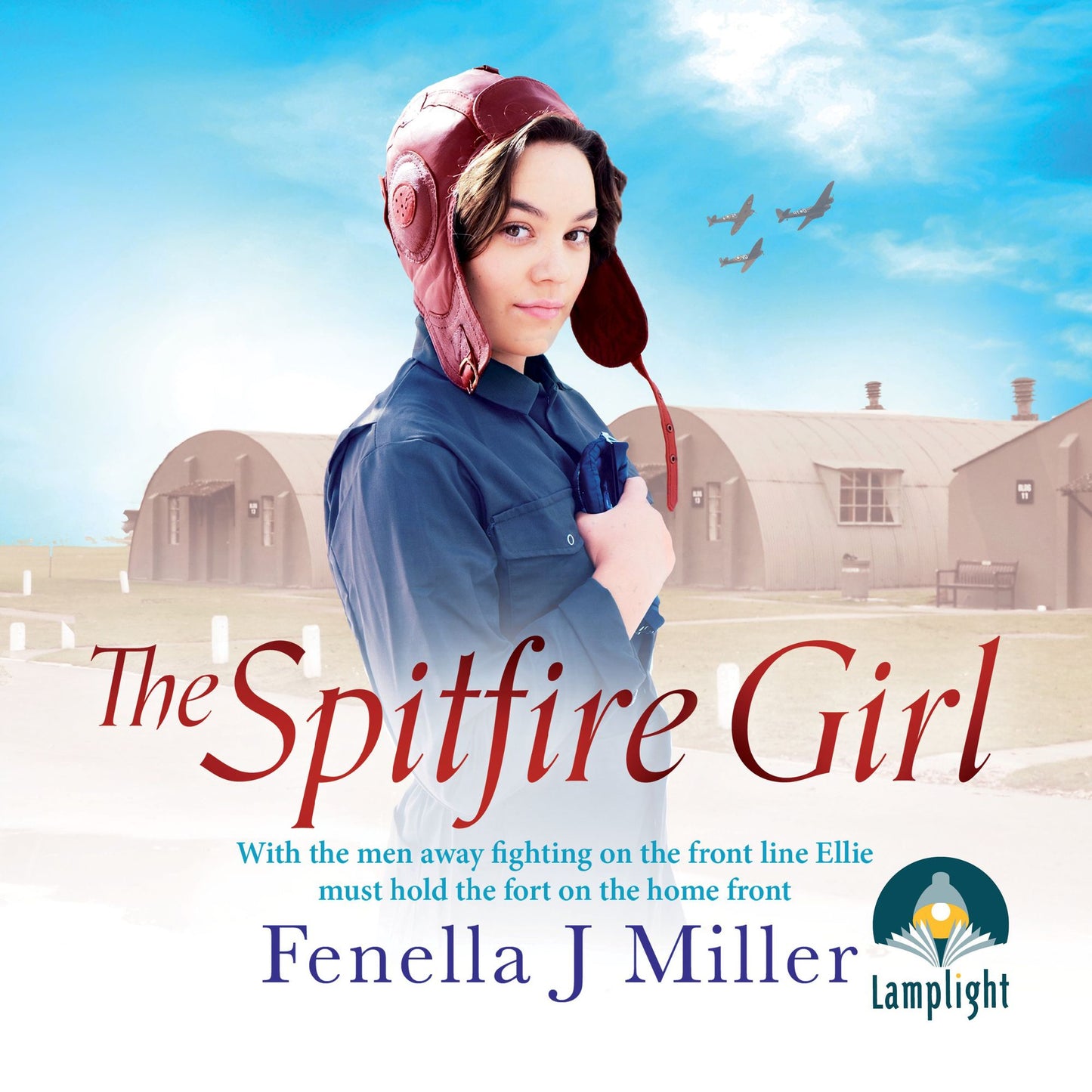 The Spitfire Girl: With the men fighting on the front line Ellie must hold the fort on the home front