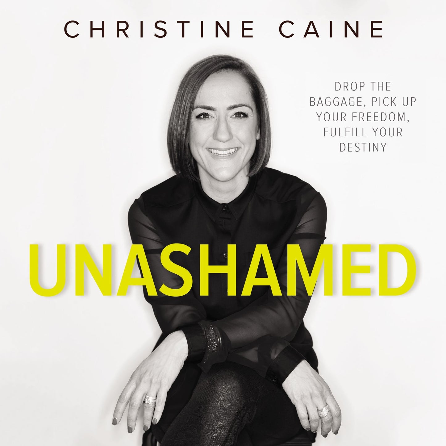 Unashamed : Drop the Baggage, Pick Up Your Freedom, Fulfill Your Destiny