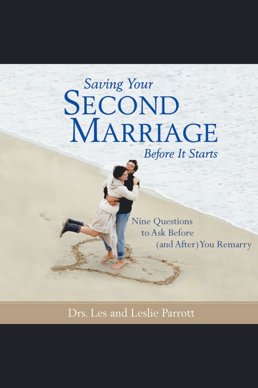 Saving Your Second Marriage Before It Starts: Nine Questions to Ask Before and After You Remarry (Abridged)