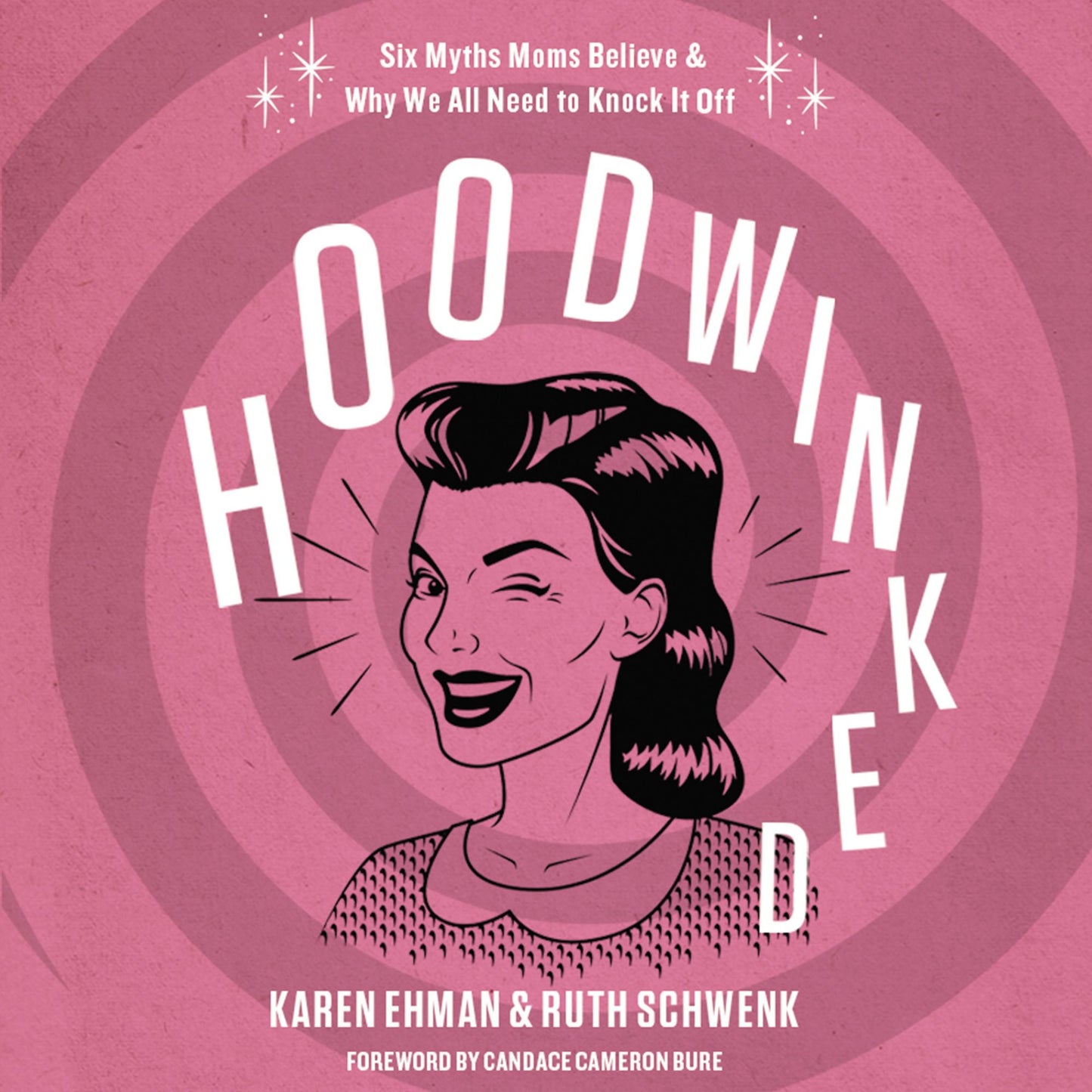 Hoodwinked: Ten Myths Moms Believe & Why We All Need to Knock It Off