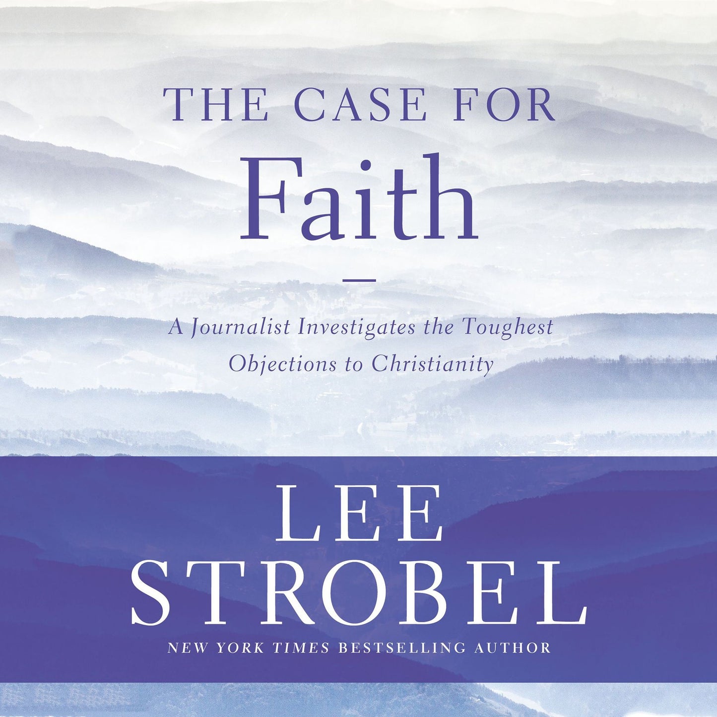 The Case for Faith : A Journalist Investigates the Toughest Objections to Christianity