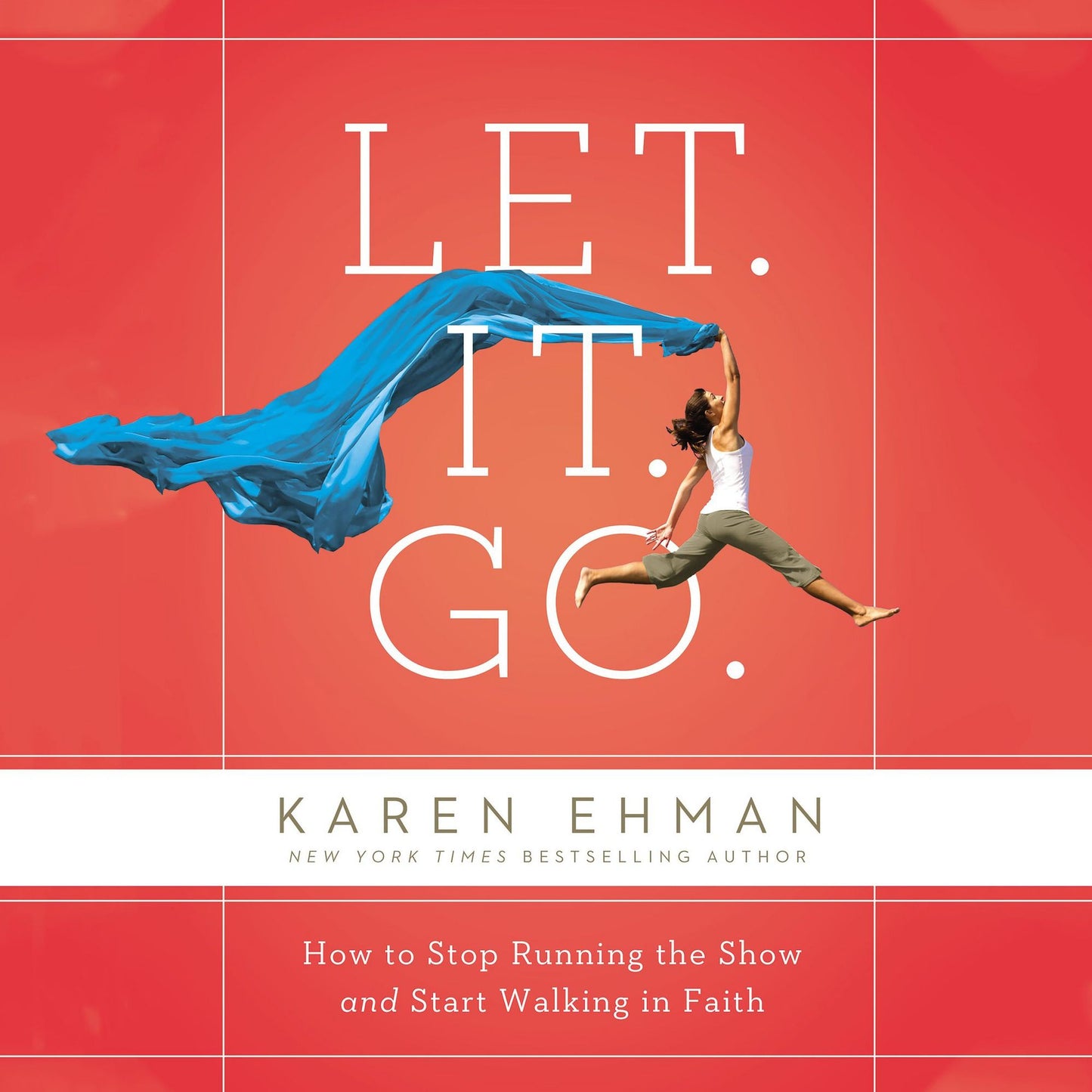 Let. It. Go.: How to Stop Running the Show and Start Walking in Faith