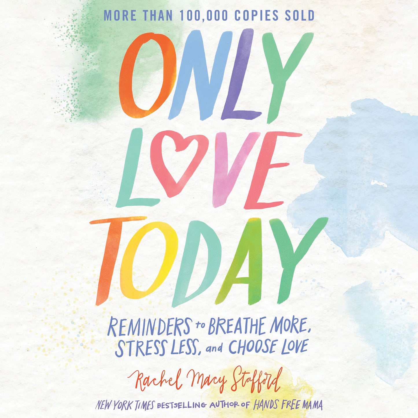 Only Love Today: Reminders to Breathe More, Stress Less, and Choose Love