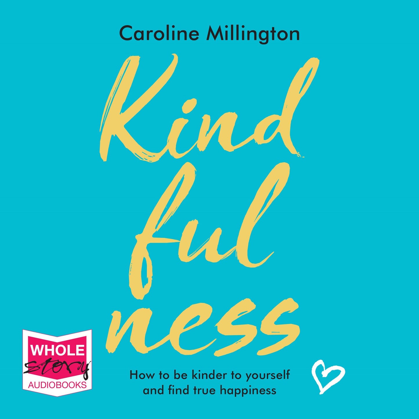 Kindfulness: How to Be Kinder to Yourself and Find True Happiness