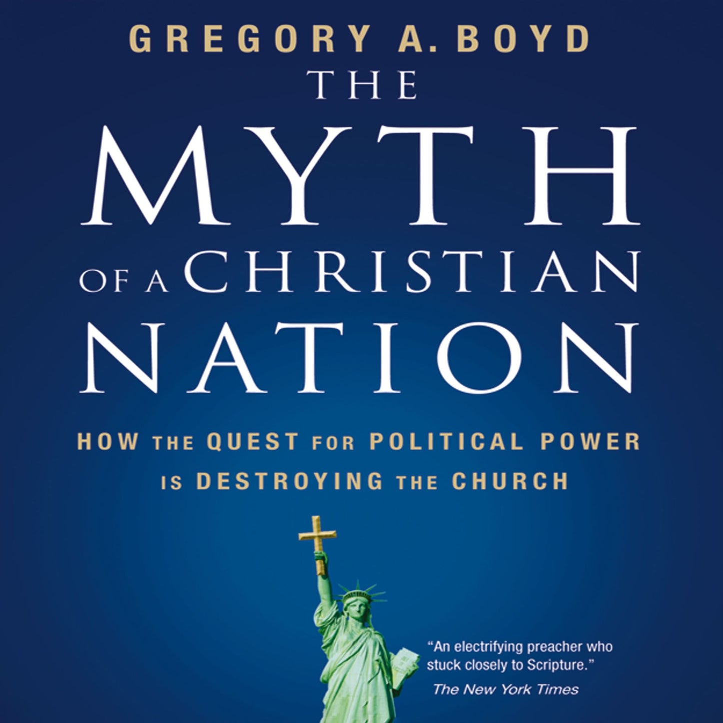 The Myth of a Christian Nation: How the Quest for Political Power Is Destroying the Church