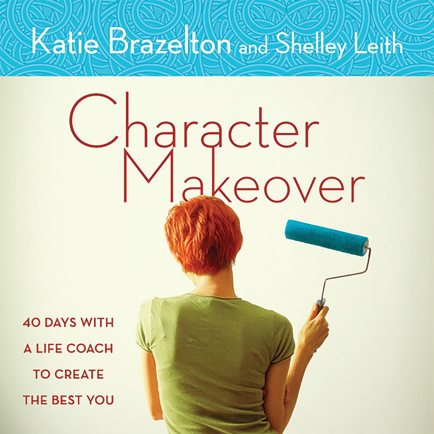 Character Makeover: 40 Days with a Life Coach to Create the Best You