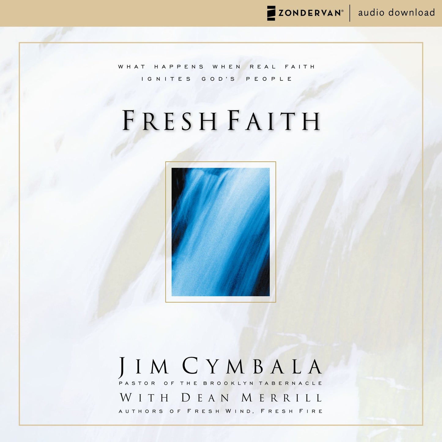 Fresh Faith: What Happens When Real Faith Ignites God's People (Abridged)