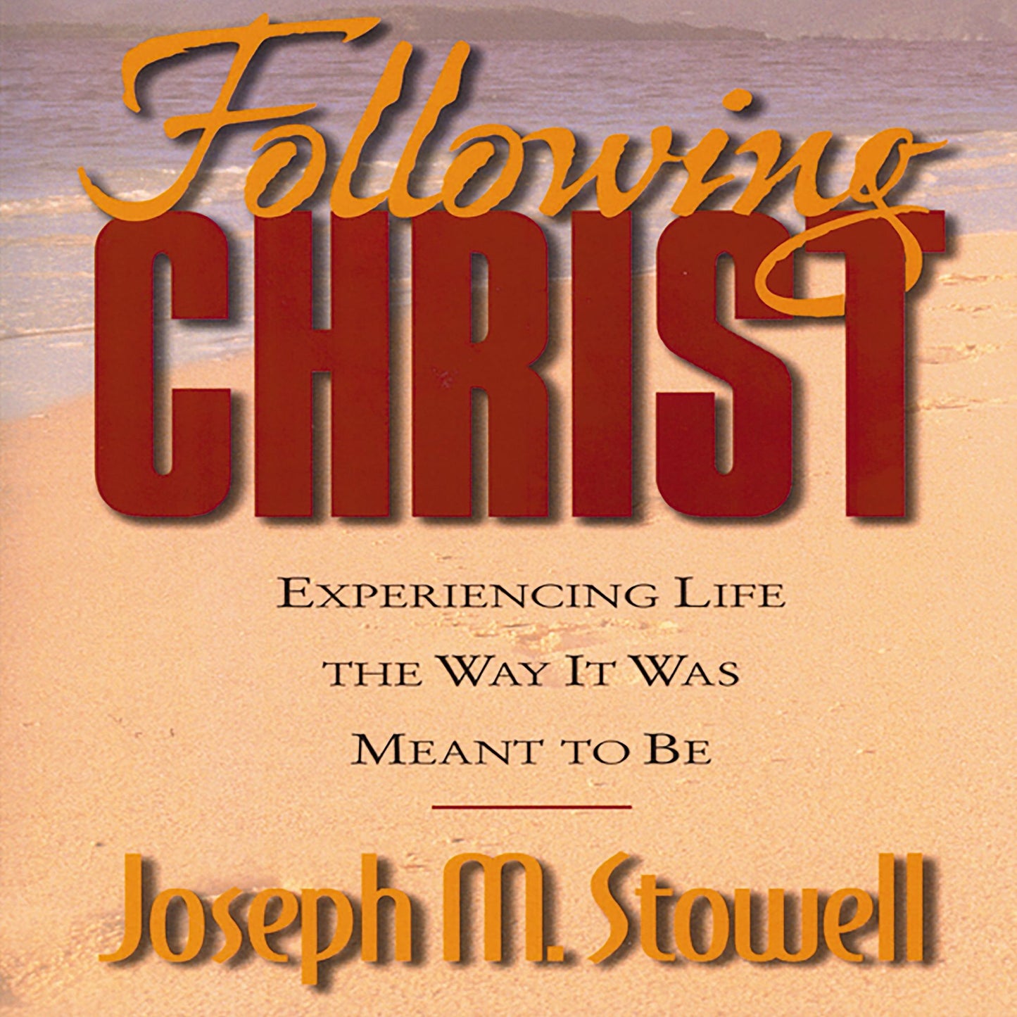 Following Christ: Experiencing Life in the Way It Was Meant to Be (Abridged)