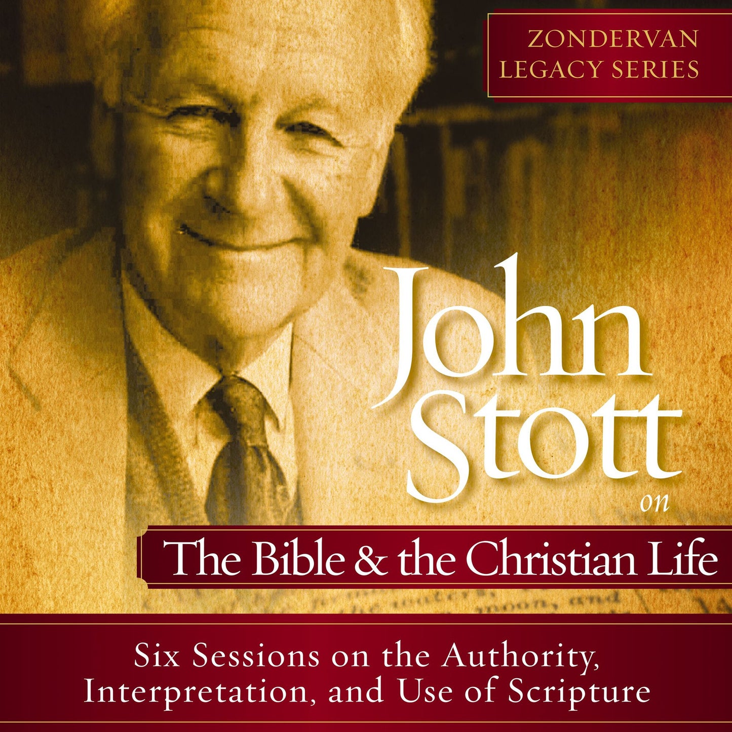 John Stott on the Bible and the Christian Life: Six Sessions on the Authority, Interpretation, and use of Scripture