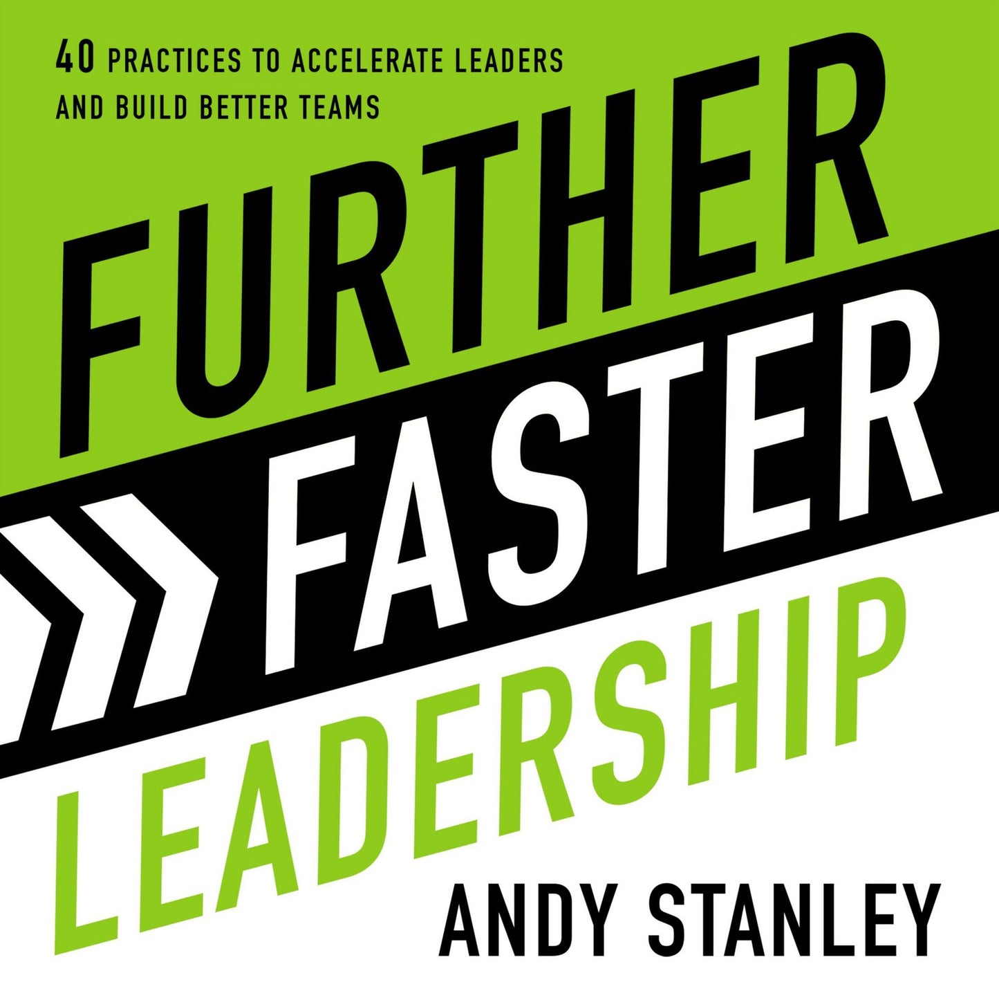 Further Faster Leadership : 40 Practices to Accelerate Leaders and Build Better Teams