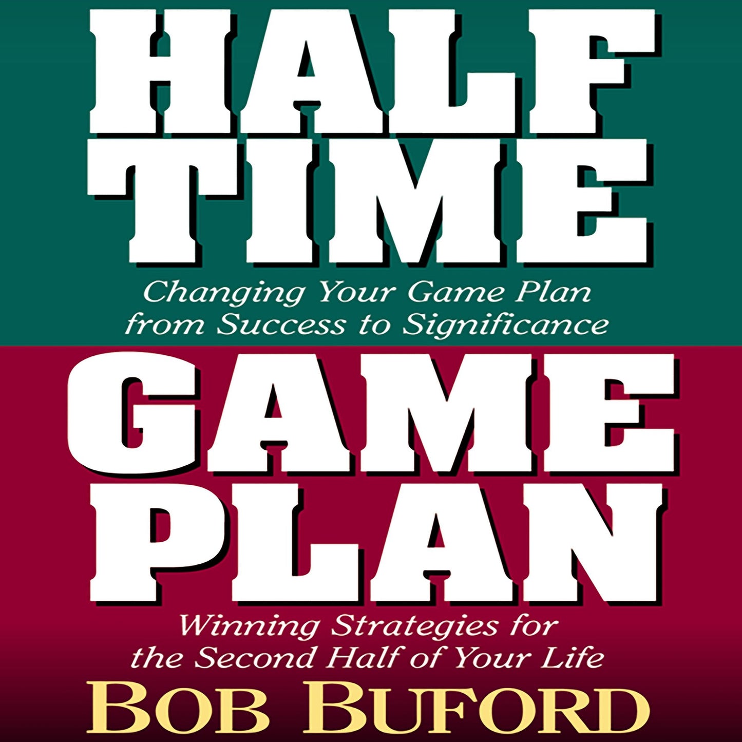 Halftime and Game Plan: Changing Your Game Plan from Success to Significance/Winning Strategies for the 2nd Half of Your Life (Abridged)