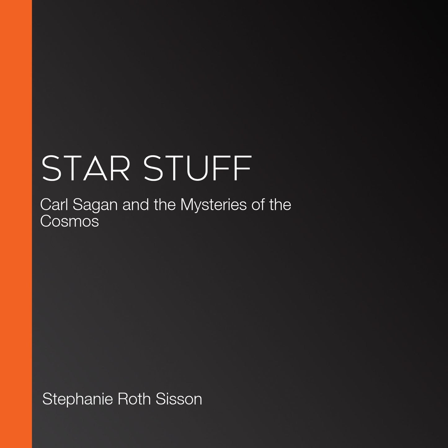 Star Stuff: Carl Sagan and the Mysteries of the Cosmos