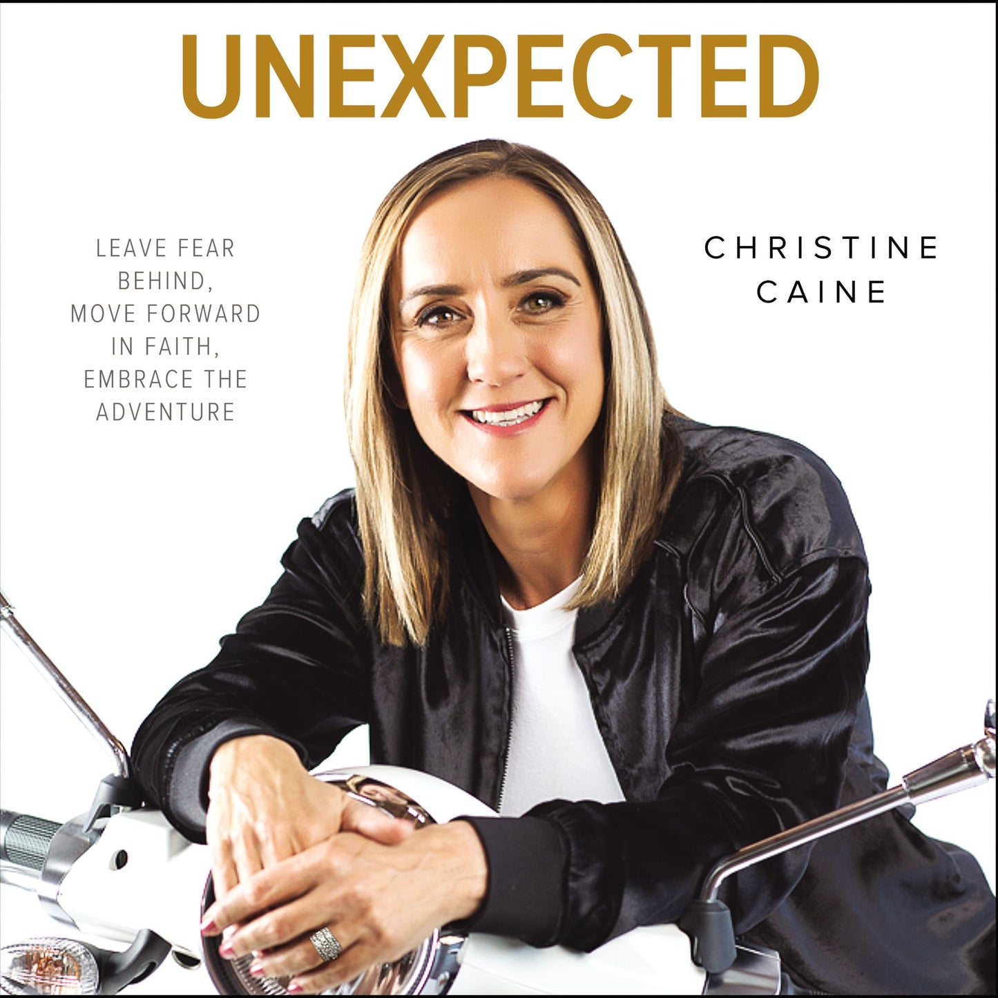 Unexpected : Leave Fear Behind, Move Forward in Faith, Embrace the Adventure
