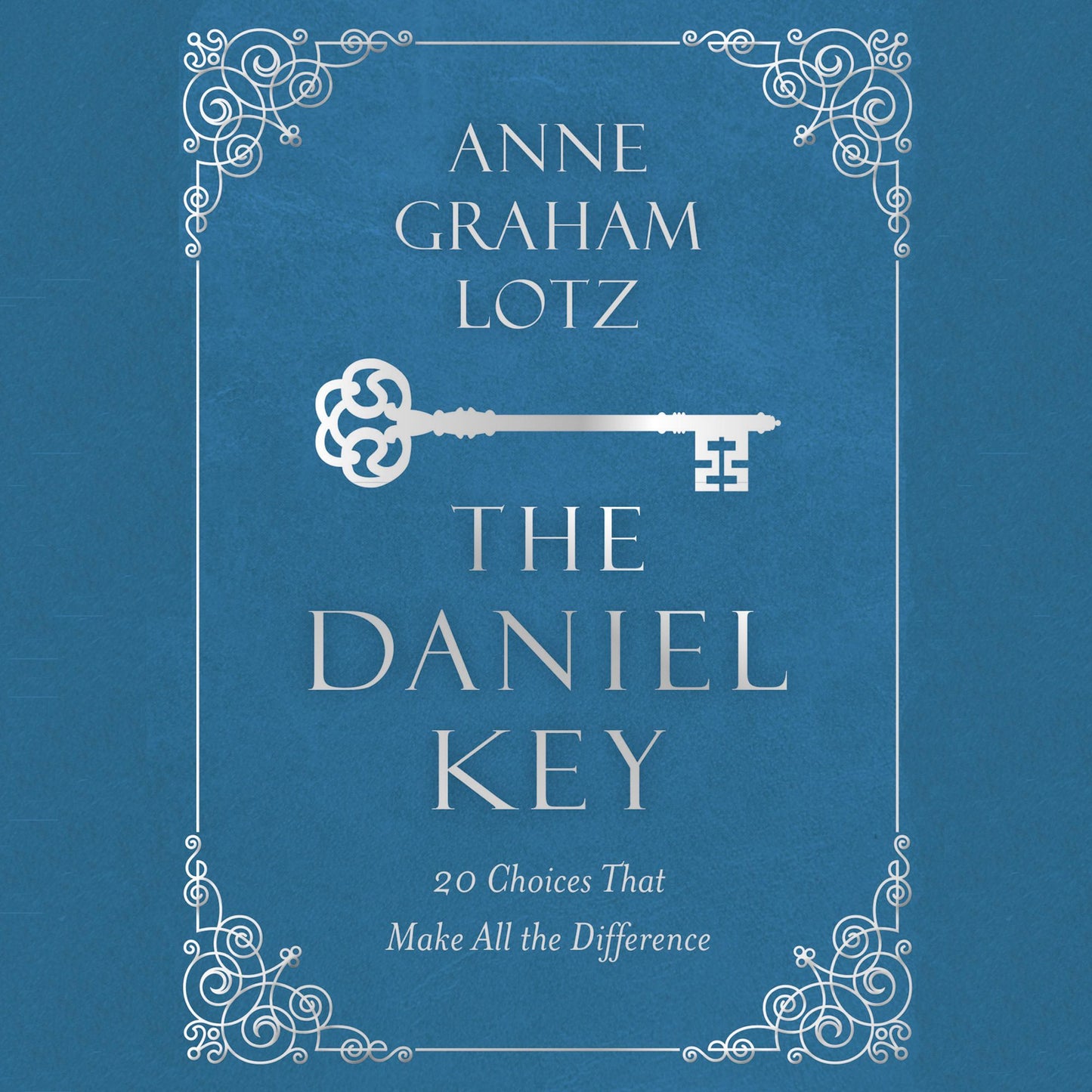 The Daniel Key: 20 Choices That Make All the Difference