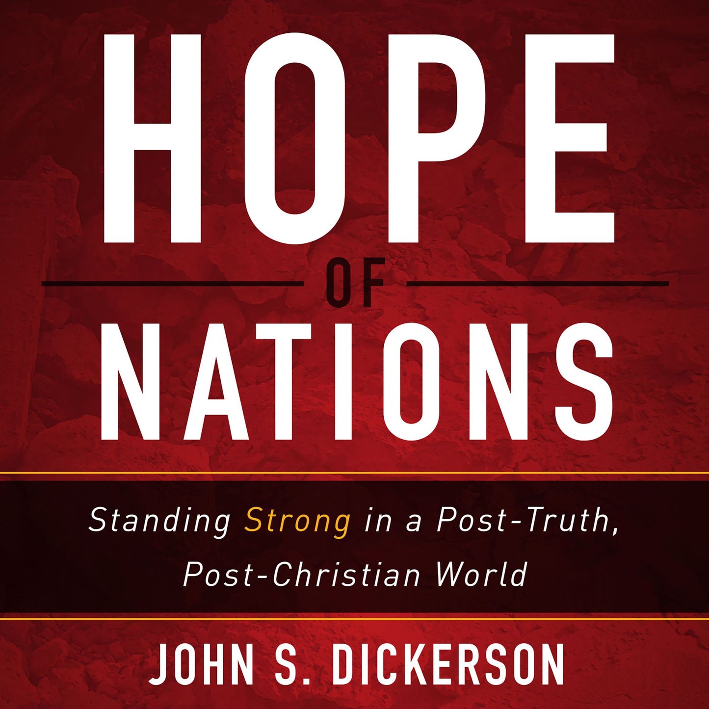 Hope of Nations: Standing Strong in a Post-Truth, Post-Christian World