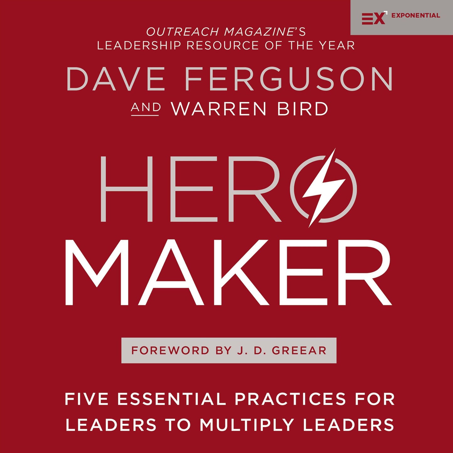 Hero Maker: Five Essential Practices for Leaders to Multiply Leaders