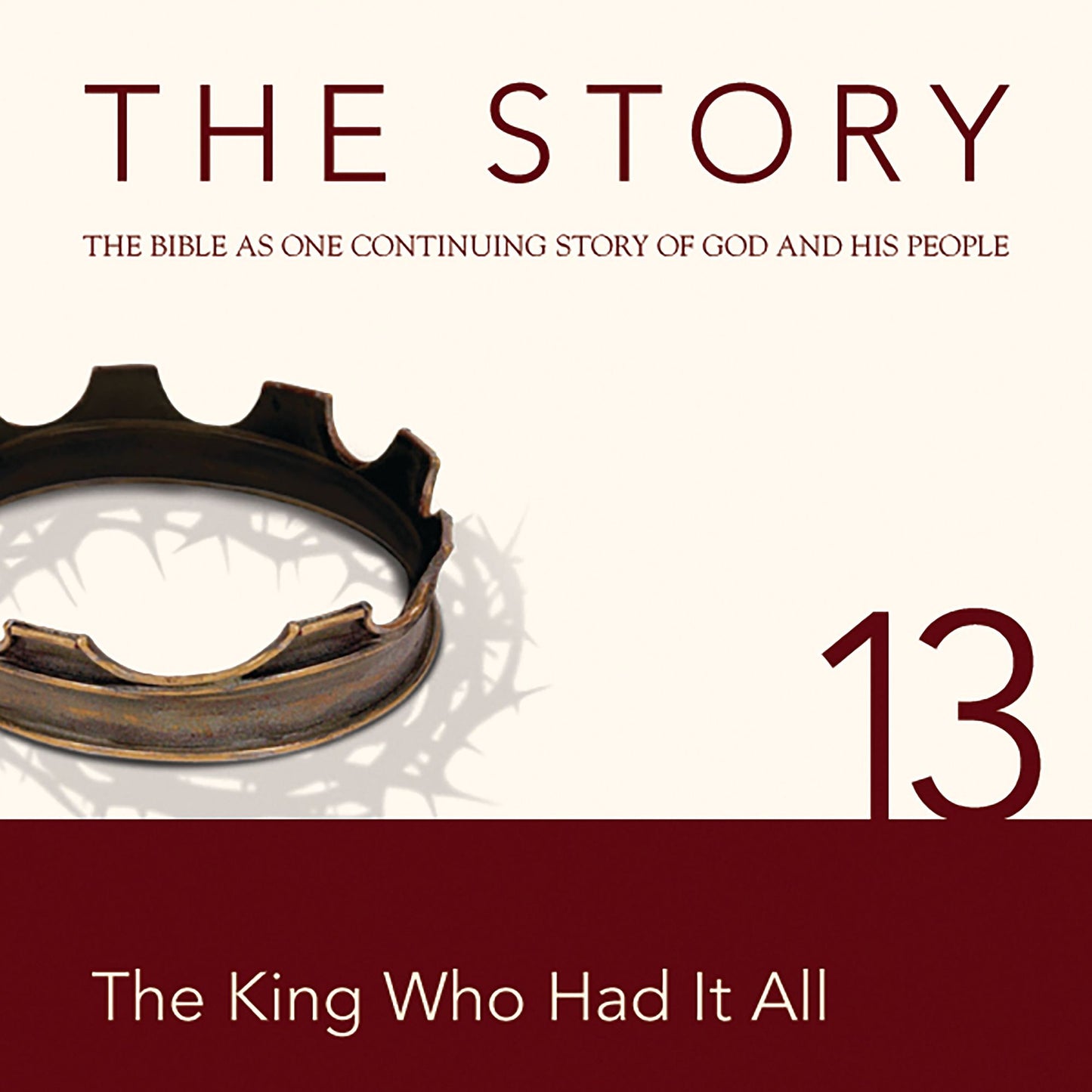 The Story, NIV: Chapter 13 - The King Who Had It All: The Bible as One Continuing Story of God and His People