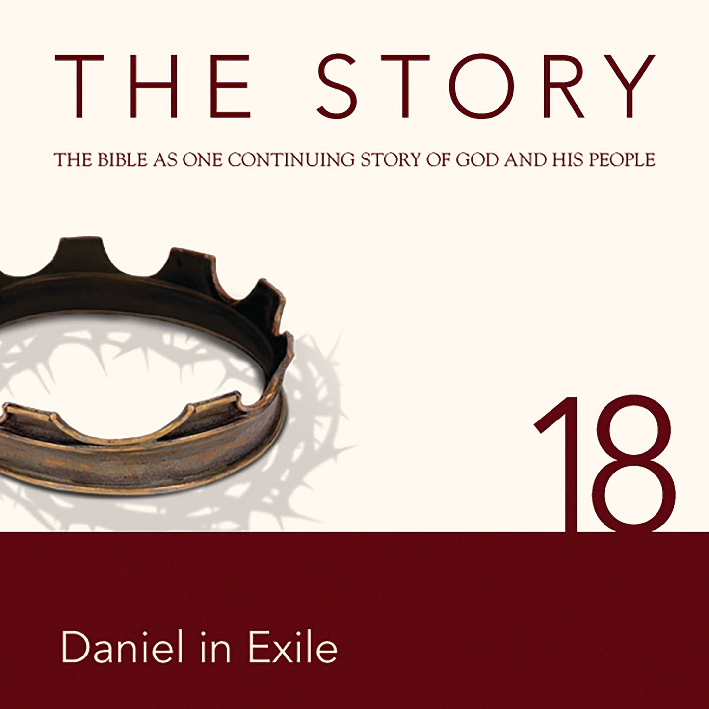 The Story, NIV: Chapter 18 - Daniel in Exile: The Bible as One Continuing Story of God and His People